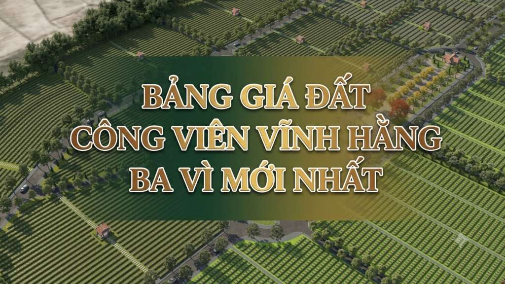 Bảng Giá Đất Công Viên Vĩnh Hằng Ba Vì 2026