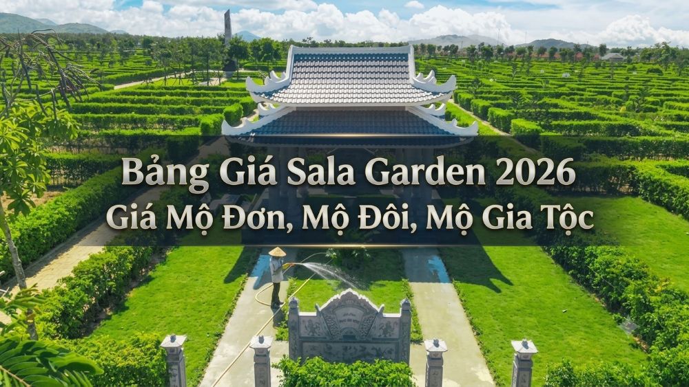 Bảng Giá Sala Garden 2026 – Giá Mộ Đơn, Mộ Đôi, Mộ Gia Tộc